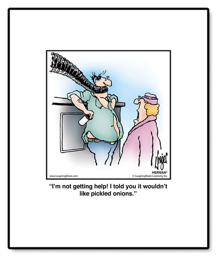 I’m not getting help! I told you it wouldn’t like pickled onions.