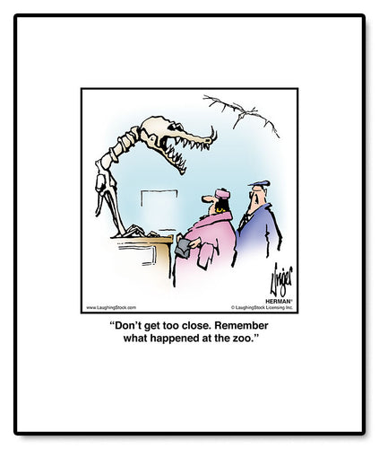 Don’t get too close. Remember what happened at the zoo.