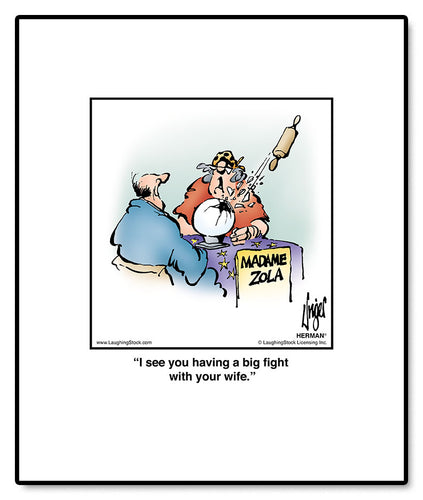 I see you having a big fight with your wife.