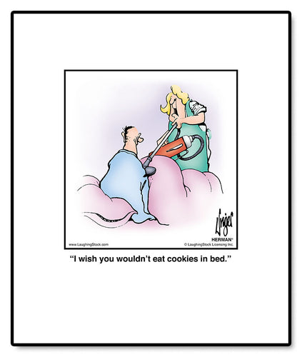 I wish you wouldn’t eat cookies in bed.