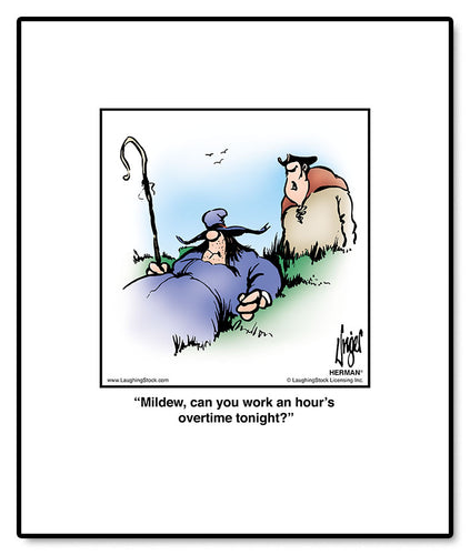 Mildew, can you work an hour’s overtime tonight?