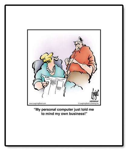 My personal computer just told me to mind my own business!