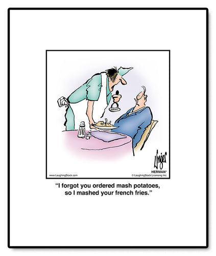 I forgot you ordered mash potatoes, so I mashed your french fries.