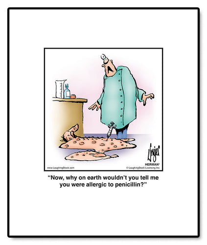 Now, why on earth wouldn’t you tell me you were allergic to penicillin?