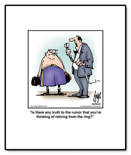 Is there any truth to the rumor that you’re thinking of retiring from the ring?