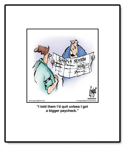 I told them I’d quit unless I got a bigger paycheck.