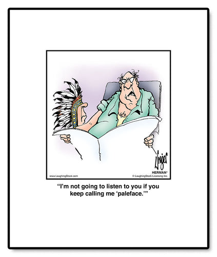 I’m not going to listen to you if you keep calling me ‘paleface.’