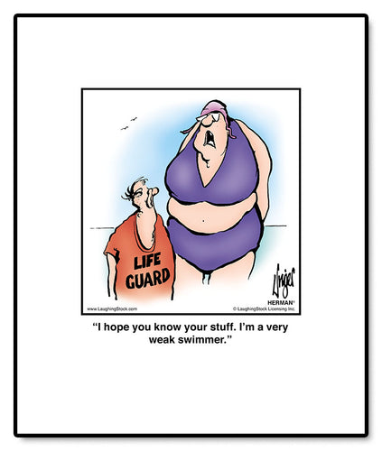 I hope you know your stuff. I’m a very weak swimmer.