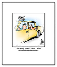 Load image into Gallery viewer, Get going. I want a dollar’s worth around the neighborhood.