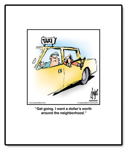 Get going. I want a dollar’s worth around the neighborhood.