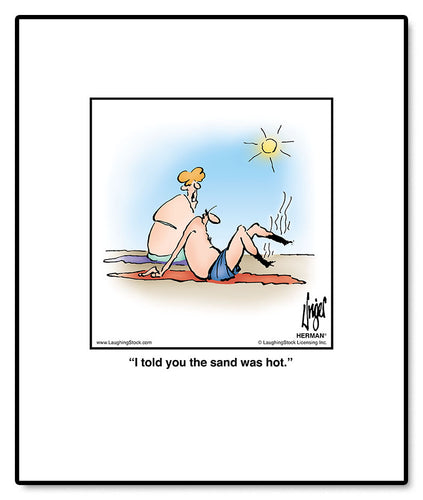 I told you the sand was hot.