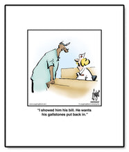 Load image into Gallery viewer, I showed him his bill. He wants his gallstones put back in.