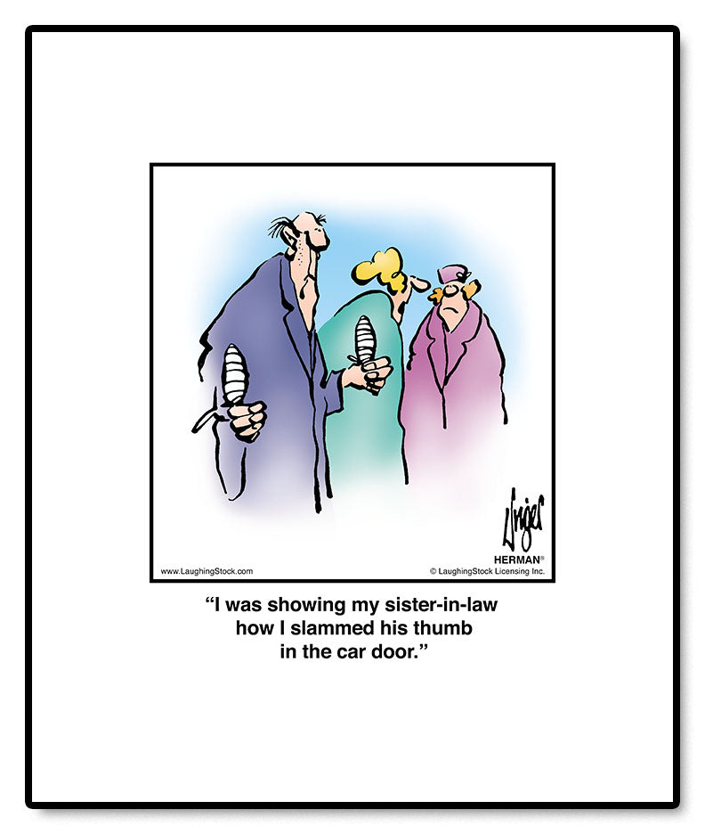 I was showing my sister-in-law how I slammed his thumb in the car door.