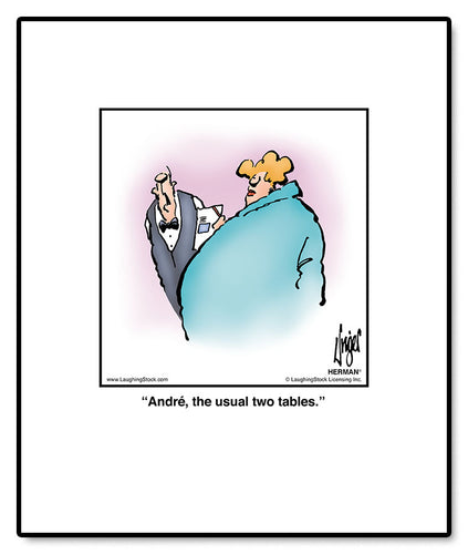 André, the usual two tables.