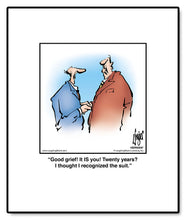 Load image into Gallery viewer, Good grief! It IS you! Twenty years? I thought I recognized the suit.