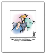 Load image into Gallery viewer, If you’re thinking of wishing me a happy birthday, it was LAST WEEK!