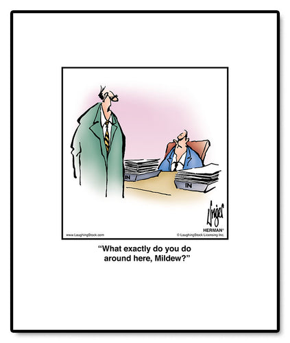 What exactly do you do around here, Mildew?