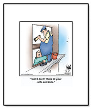 Load image into Gallery viewer, Don’t do it! Think of your wife and kids.