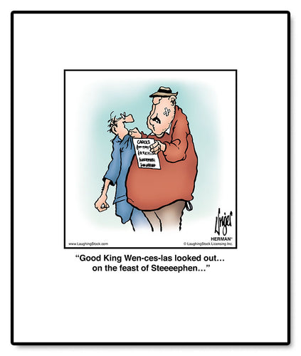 Good King Wen-ces-las looked out… on the feast of Steeeephen…