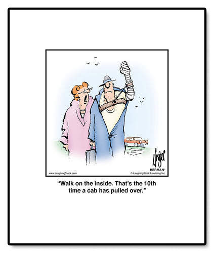 Walk on the inside. That’s the 10th time a cab has pulled over.