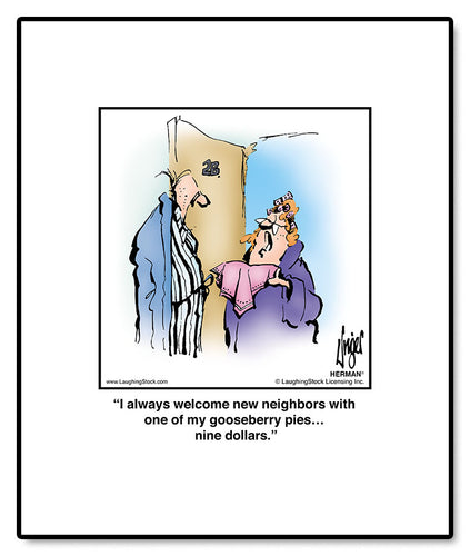 I always welcome new neighbors with one of my gooseberry pies… nine dollars.