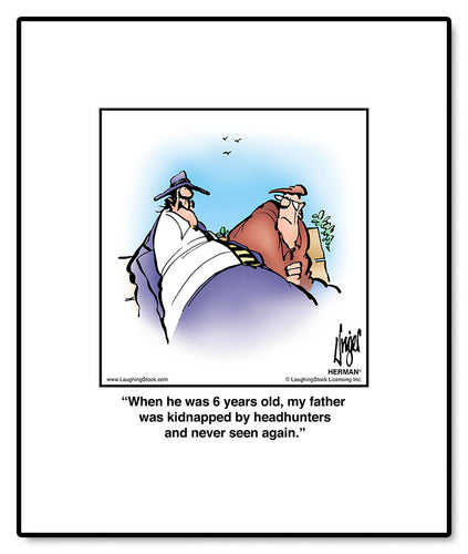 When he was 6 years old, my father was kidnapped by headhunters and never seen again.