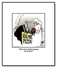 Load image into Gallery viewer, Who d’you think’s paying for all this?