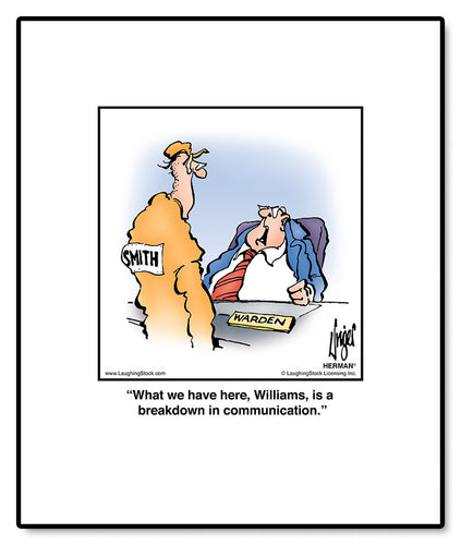 What we have here, Williams, is a breakdown in communication.