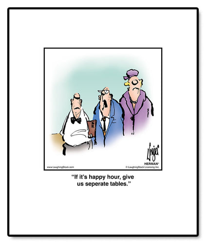 If it’s happy hour, give us seperate tables.
