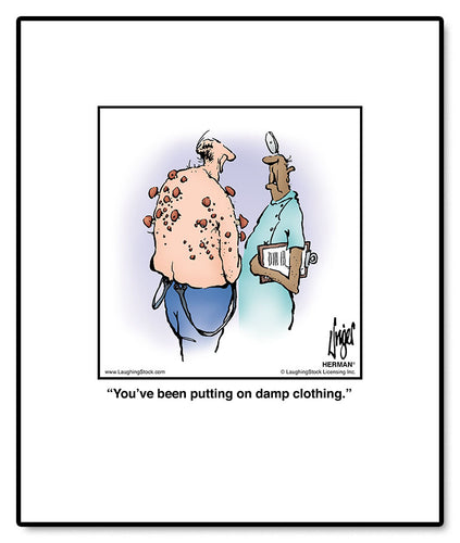 You’ve been putting on damp clothing.