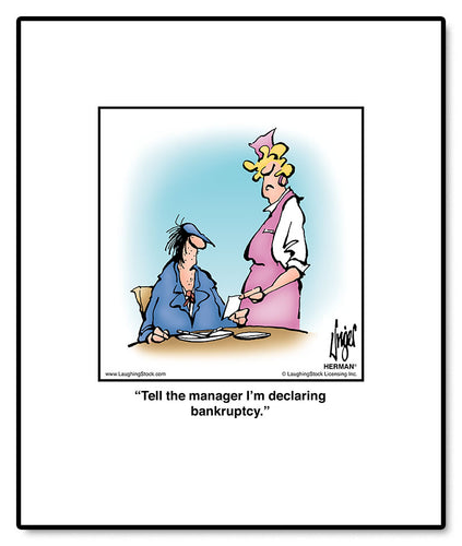 Tell the manager I’m declaring bankruptcy.