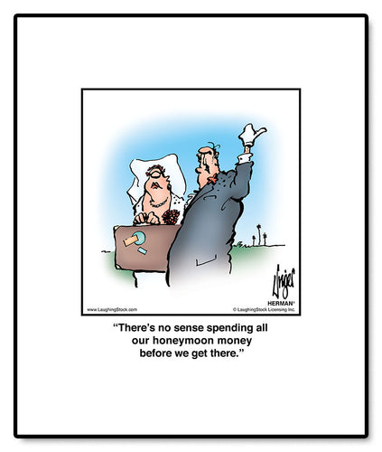 There’s no sense spending all our honeymoon money before we get there.