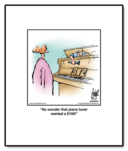 No wonder that piano tuner wanted a $150!