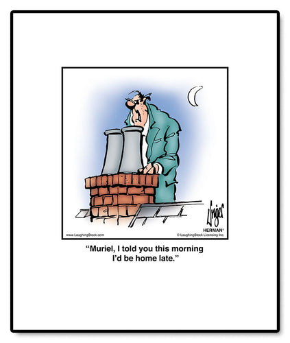 Muriel, I told you this morning I’d be home late.