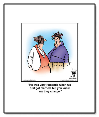 He was very romantic when we first got married, but you know how they change.