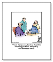 Load image into Gallery viewer, This is the new man, Hawkins. Teach him everything you know, then pick up your severance check.