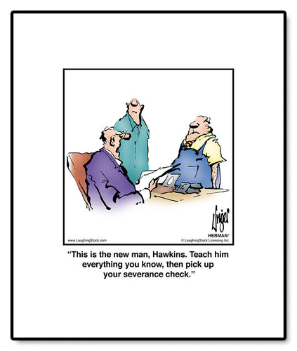 This is the new man, Hawkins. Teach him everything you know, then pick up your severance check.