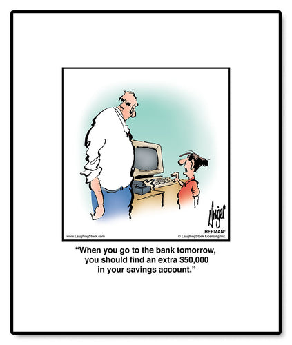 When you go to the bank tomorrow, you should find an extra $50,000 in your savings account.