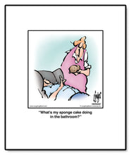 Load image into Gallery viewer, What’s my sponge cake doing in the bathroom?