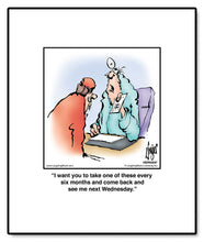 Load image into Gallery viewer, I want you to take one of these every six months and come back and see me next Wednesday.