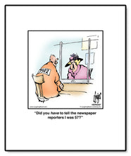 Load image into Gallery viewer, Did you have to tell the newspaper reporters I was 57?