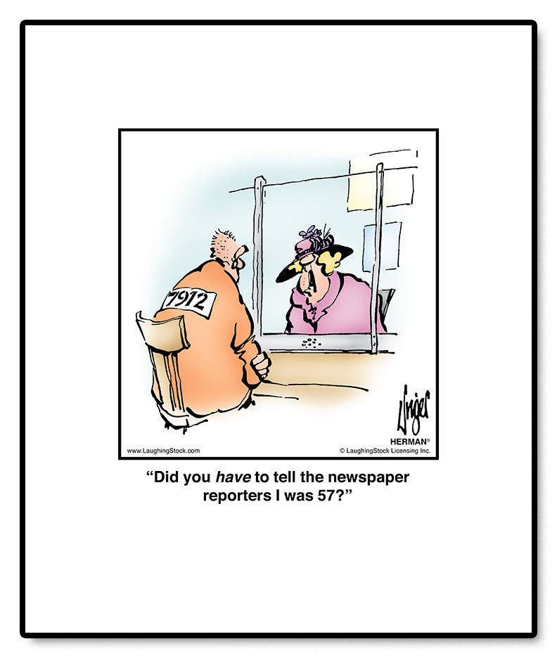Did you have to tell the newspaper reporters I was 57?