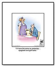 Load image into Gallery viewer, I’ll have the same as yesterday… spaghetti and golf balls.