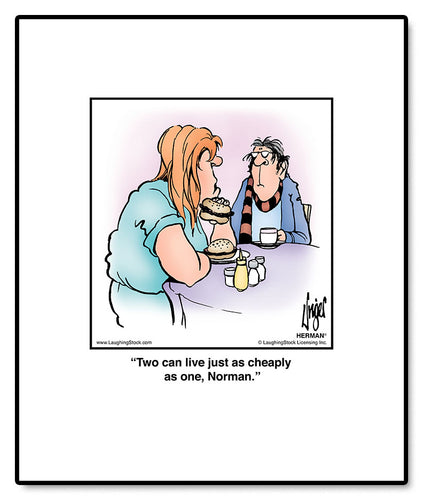 Two can live just as cheaply as one, Norman.