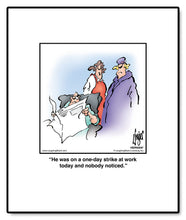 Load image into Gallery viewer, He was on a one-day strike at work today and nobody noticed.