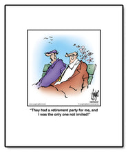 Load image into Gallery viewer, They had a retirement party for me, and I was the only one not invited!