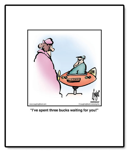 I’ve spent three bucks waiting for you!