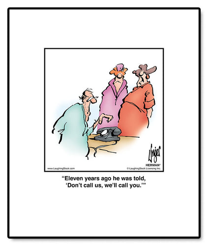 Eleven years ago he was told, ‘Don’t call us, we’ll call you.’