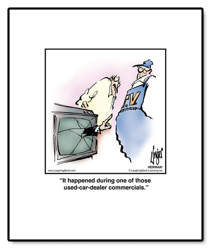 It happened during one of those used-car-dealer commercials.