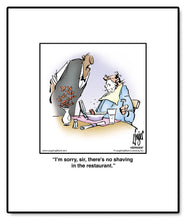 Load image into Gallery viewer, I’m sorry, sir, there’s no shaving in the restaurant.